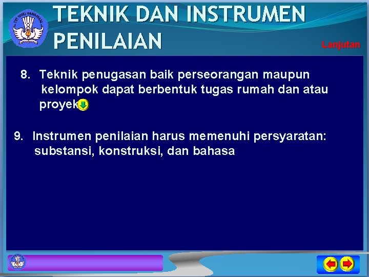 TEKNIK DAN INSTRUMEN PENILAIAN Lanjutan 8. Teknik penugasan baik perseorangan maupun kelompok dapat berbentuk