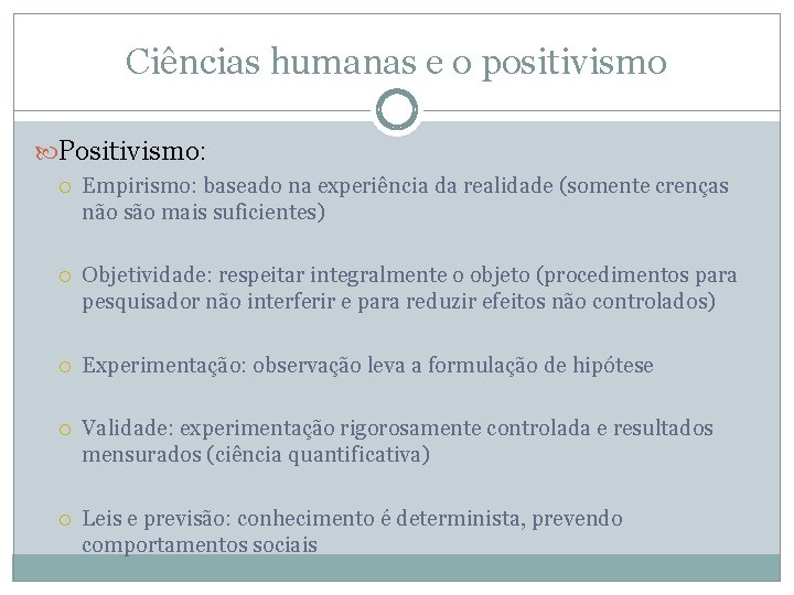 Ciências humanas e o positivismo Positivismo: Empirismo: baseado na experiência da realidade (somente crenças