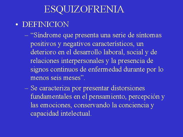 ESQUIZOFRENIA • DEFINICION – “Síndrome que presenta una serie de síntomas positivos y negativos