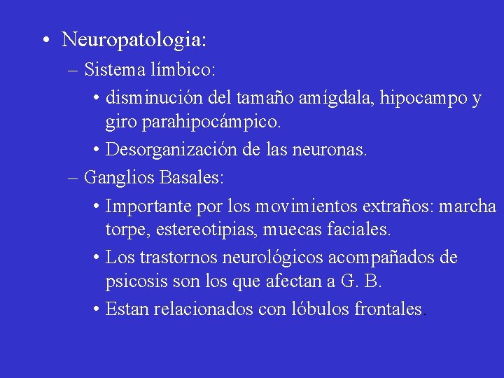  • Neuropatologia: – Sistema límbico: • disminución del tamaño amígdala, hipocampo y giro