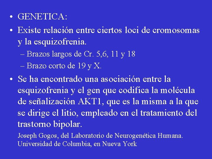  • GENETICA: • Existe relación entre ciertos loci de cromosomas y la esquizofrenia.