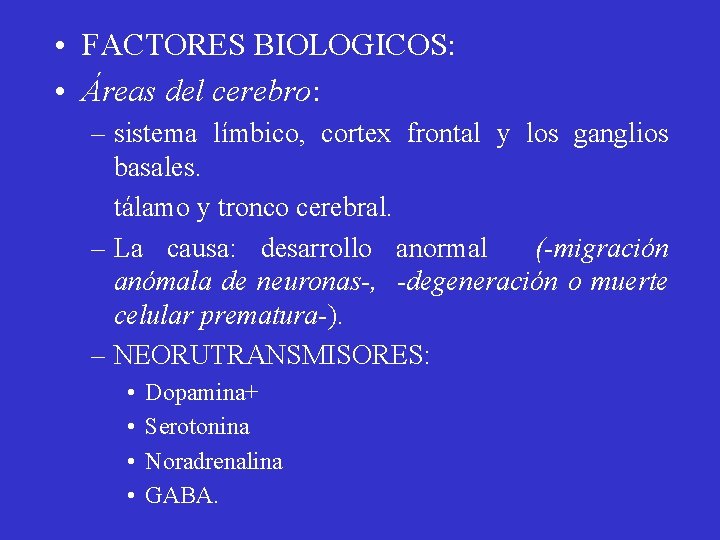  • FACTORES BIOLOGICOS: • Áreas del cerebro: – sistema límbico, cortex frontal y