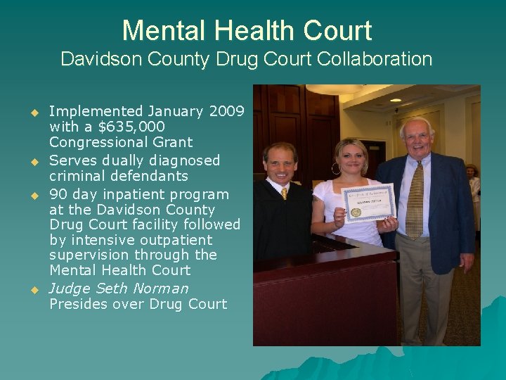 Mental Health Court Davidson County Drug Court Collaboration u u Implemented January 2009 with Mental Health Court Davidson County Drug Court Collaboration u u Implemented January 2009 with