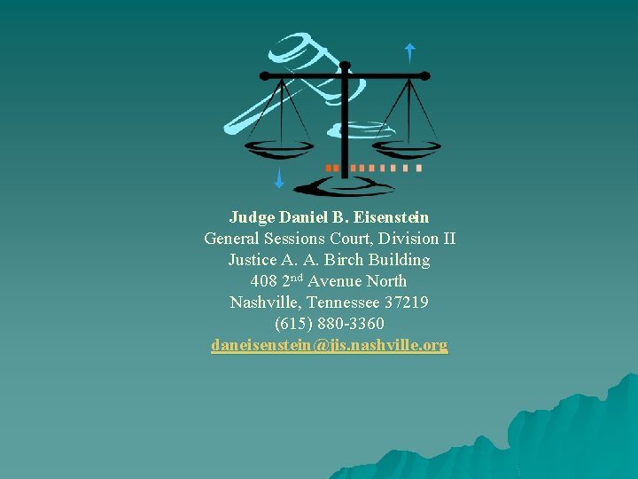 Judge Daniel B. Eisenstein General Sessions Court, Division II Justice A. A. Birch Building Judge Daniel B. Eisenstein General Sessions Court, Division II Justice A. A. Birch Building