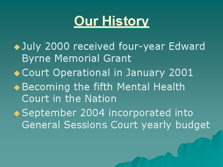 Our History u July 2000 received four-year Edward Byrne Memorial Grant u Court Operational Our History u July 2000 received four-year Edward Byrne Memorial Grant u Court Operational