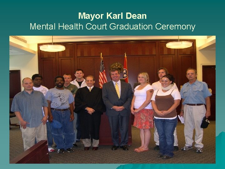Mayor Karl Dean Mental Health Court Graduation Ceremony Mayor Karl Dean Mental Health Court Graduation Ceremony