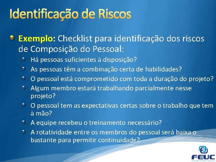 Identificação de Riscos Exemplo: Checklist para identificação dos riscos de Composição do Pessoal: Há