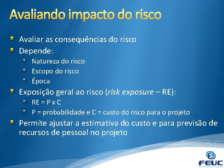 Avaliando impacto do risco Avaliar as consequências do risco Depende: Natureza do risco Escopo