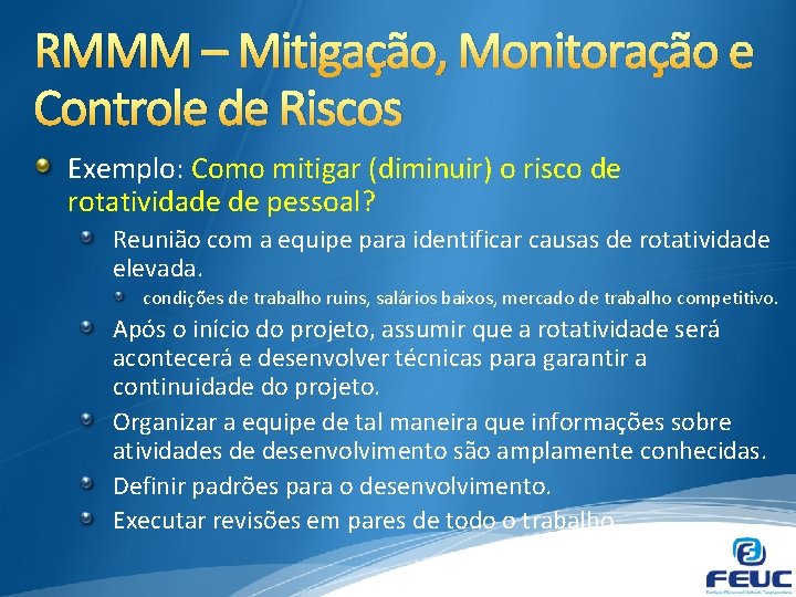 RMMM – Mitigação, Monitoração e Controle de Riscos Exemplo: Como mitigar (diminuir) o risco