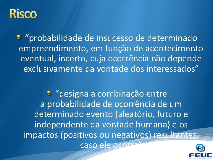 Risco “probabilidade de insucesso de determinado empreendimento, em função de acontecimento eventual, incerto, cuja