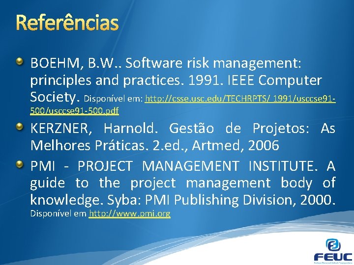 Referências BOEHM, B. W. . Software risk management: principles and practices. 1991. IEEE Computer