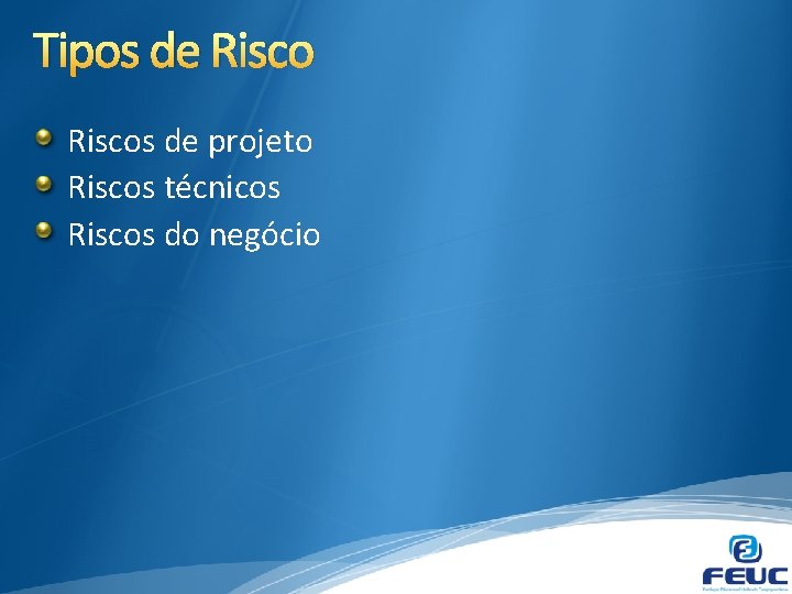 Tipos de Riscos de projeto Riscos técnicos Riscos do negócio 