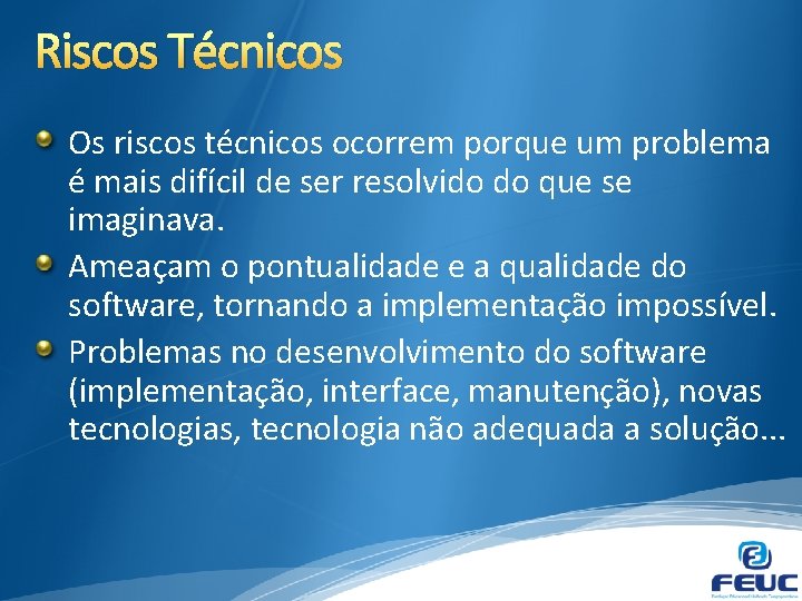 Riscos Técnicos Os riscos técnicos ocorrem porque um problema é mais difícil de ser