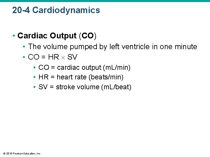 20 -4 Cardiodynamics • Cardiac Output (CO) • The volume pumped by left ventricle