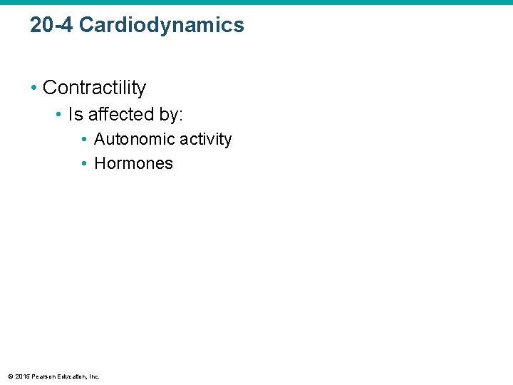 20 -4 Cardiodynamics • Contractility • Is affected by: • Autonomic activity • Hormones