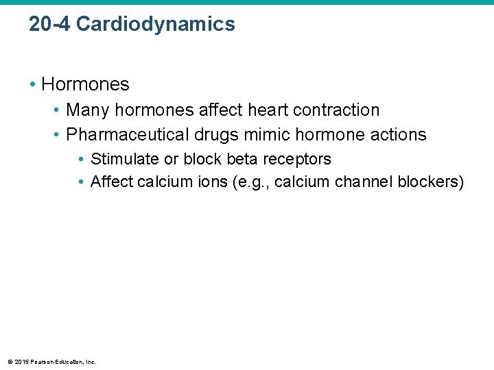 20 -4 Cardiodynamics • Hormones • Many hormones affect heart contraction • Pharmaceutical drugs