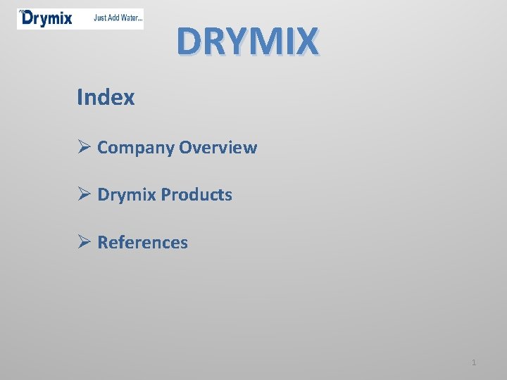 DRYMIX Index Ø Company Overview Ø Drymix Products Ø References 1 