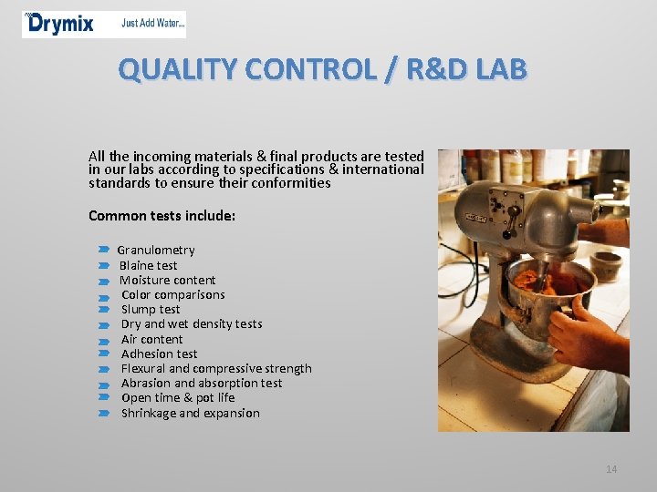 QUALITY CONTROL / R&D LAB All the incoming materials & final products are tested