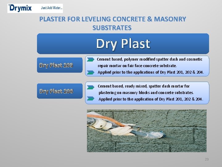 PLASTER FOR LEVELING CONCRETE & MASONRY SUBSTRATES Dry Plast 203 Cement based, polymer modified