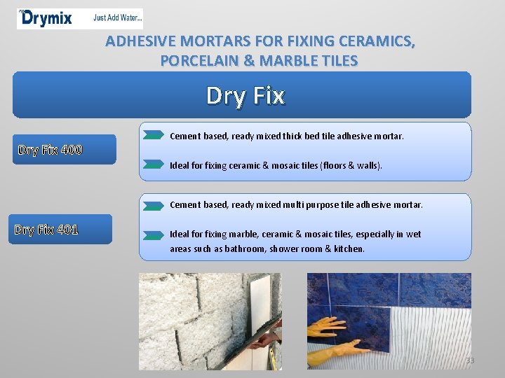 ADHESIVE MORTARS FOR FIXING CERAMICS, PORCELAIN & MARBLE TILES Dry Fix 400 Cement based,