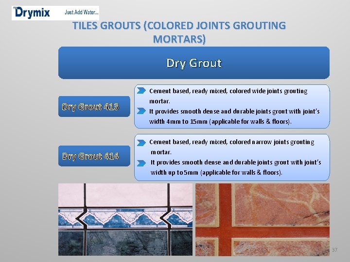 TILES GROUTS (COLORED JOINTS GROUTING MORTARS) Dry Grout Cement based, ready mixed, colored wide