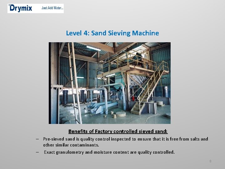 Level 4: Sand Sieving Machine Benefits of Factory controlled sieved sand: – Pre-sieved sand