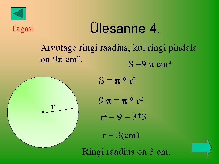 Ülesanne 4. Tagasi Arvutage ringi raadius, kui ringi pindala on 9 cm². S =9