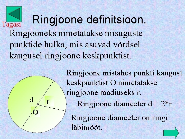 Tagasi Ringjoone definitsioon. Ringjooneks nimetatakse niisuguste punktide hulka, mis asuvad võrdsel kaugusel ringjoone keskpunktist.