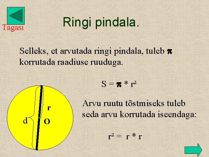 Ringi pindala. Tagasi Selleks, et arvutada ringi pindala, tuleb korrutada raadiuse ruuduga. S =
