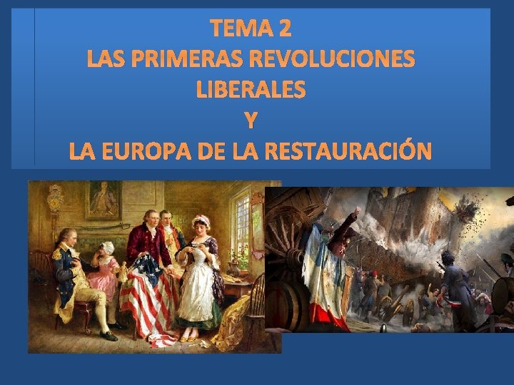 TEMA 2 LAS PRIMERAS REVOLUCIONES LIBERALES Y LA EUROPA DE LA RESTAURACIÓN 