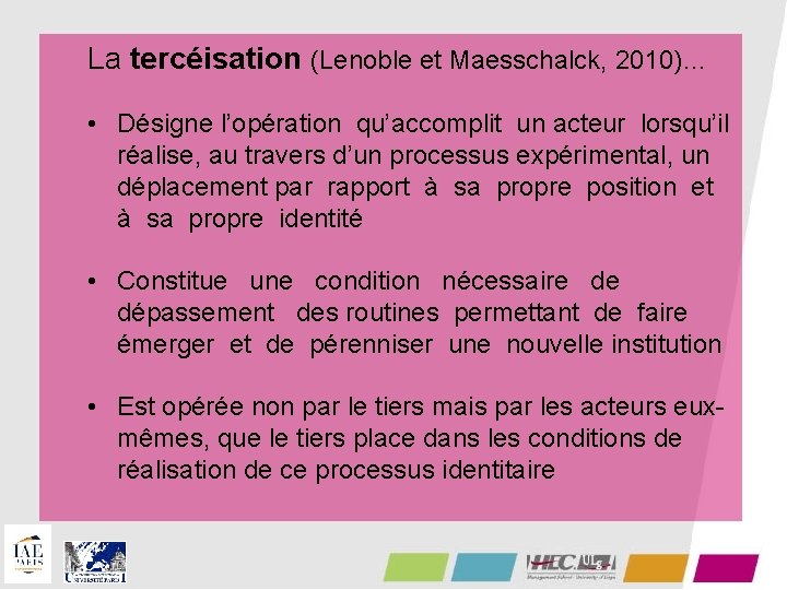 La tercéisation (Lenoble et Maesschalck, 2010)… • Désigne l’opération qu’accomplit un acteur lorsqu’il réalise,