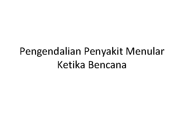 Pengendalian Penyakit Menular Ketika Bencana 