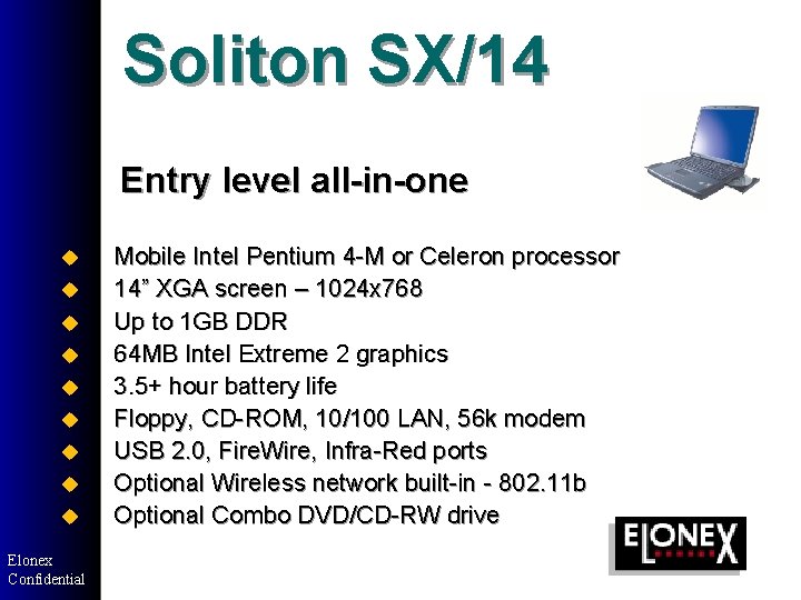 Soliton SX/14 Entry level all-in-one u Mobile Intel Pentium 4 -M or Celeron processor Soliton SX/14 Entry level all-in-one u Mobile Intel Pentium 4 -M or Celeron processor