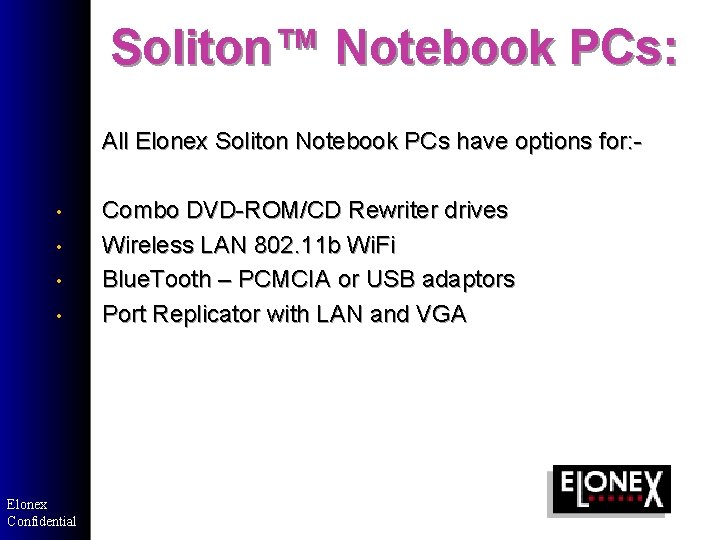 Soliton™ Notebook PCs: All Elonex Soliton Notebook PCs have options for: - • • Soliton™ Notebook PCs: All Elonex Soliton Notebook PCs have options for: - • •