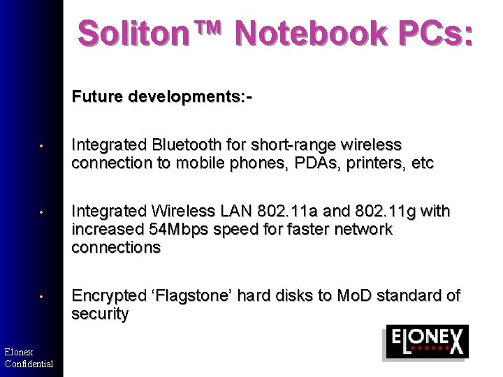 Soliton™ Notebook PCs: Future developments: • Integrated Bluetooth for short-range wireless connection to mobile Soliton™ Notebook PCs: Future developments: • Integrated Bluetooth for short-range wireless connection to mobile