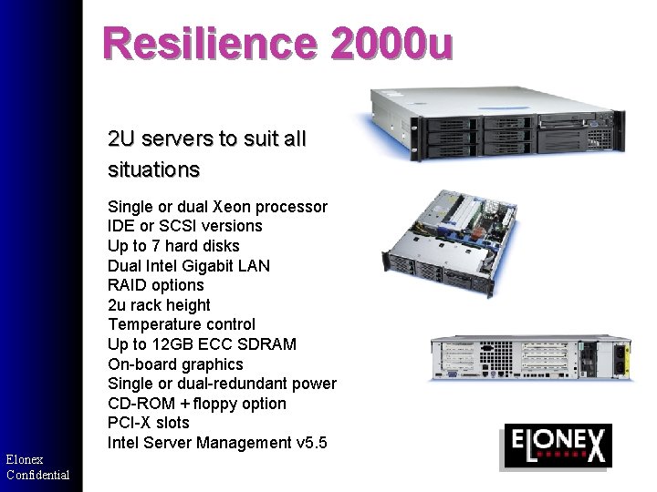 Resilience 2000 u 2 U servers to suit all situations Single or dual Xeon Resilience 2000 u 2 U servers to suit all situations Single or dual Xeon