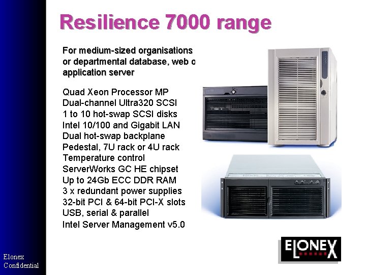 Resilience 7000 range For medium-sized organisations or departmental database, web or application server Quad Resilience 7000 range For medium-sized organisations or departmental database, web or application server Quad
