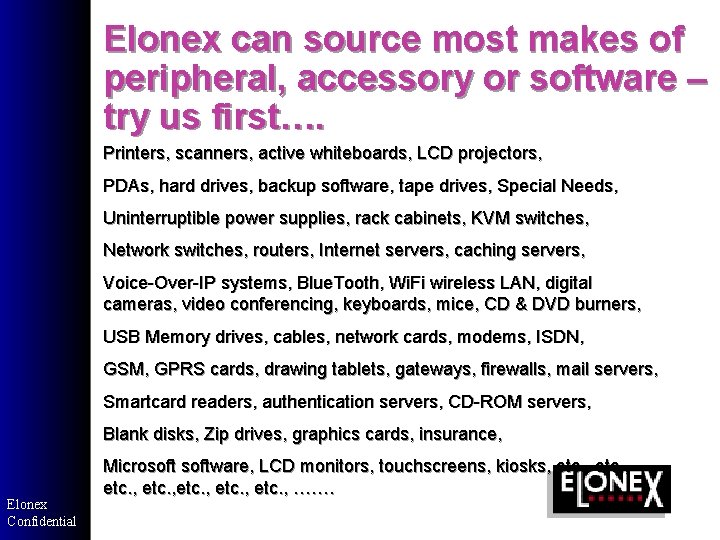 Elonex can source most makes of peripheral, accessory or software – try us first…. Elonex can source most makes of peripheral, accessory or software – try us first….