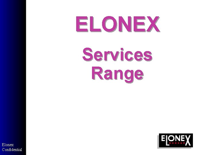 ELONEX Services Range Elonex Confidential ELONEX Services Range Elonex Confidential