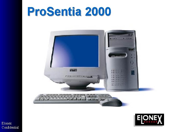 Pro. Sentia 2000 Elonex Confidential Pro. Sentia 2000 Elonex Confidential