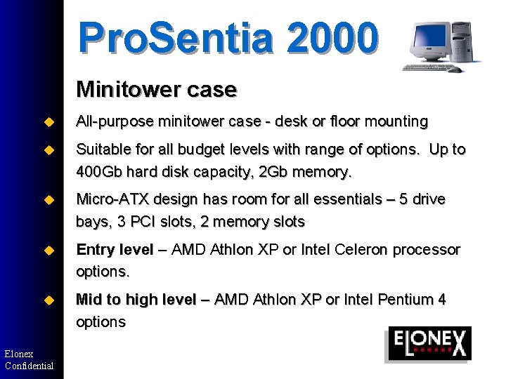 Pro. Sentia 2000 Minitower case u All-purpose minitower case - desk or floor mounting Pro. Sentia 2000 Minitower case u All-purpose minitower case - desk or floor mounting