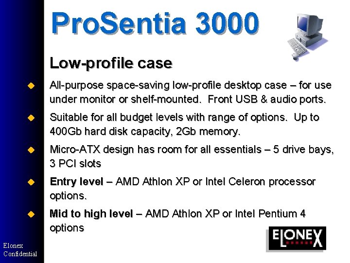 Pro. Sentia 3000 Low-profile case u All-purpose space-saving low-profile desktop case – for use Pro. Sentia 3000 Low-profile case u All-purpose space-saving low-profile desktop case – for use