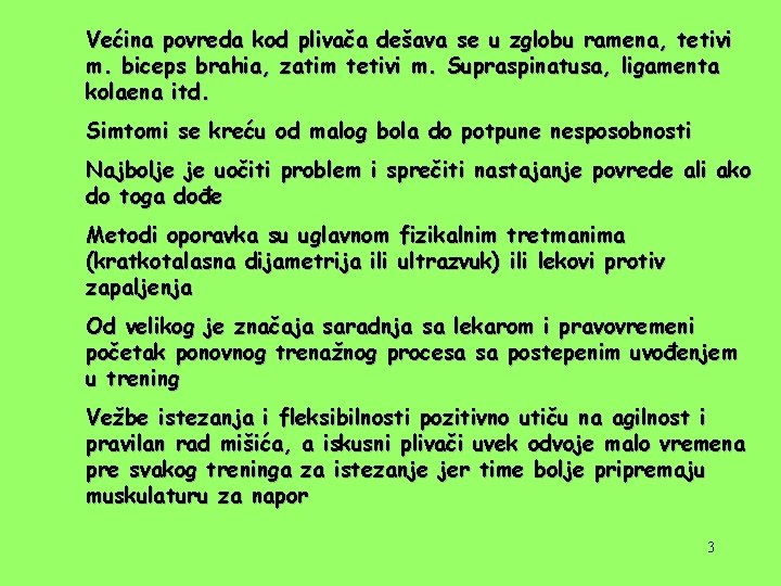 Većina povreda kod plivača dešava se u zglobu ramena, tetivi m. biceps brahia, zatim