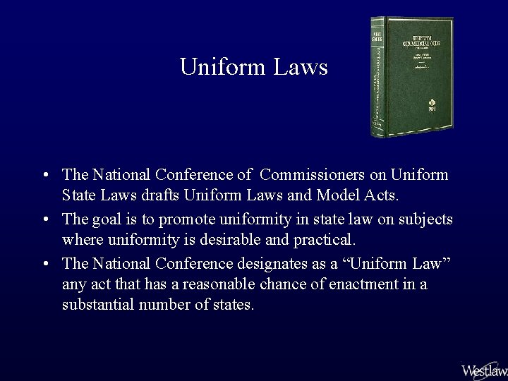 Uniform Laws • The National Conference of Commissioners on Uniform State Laws drafts Uniform