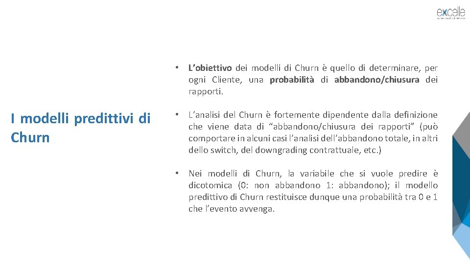  • L’obiettivo dei modelli di Churn è quello di determinare, per ogni Cliente,