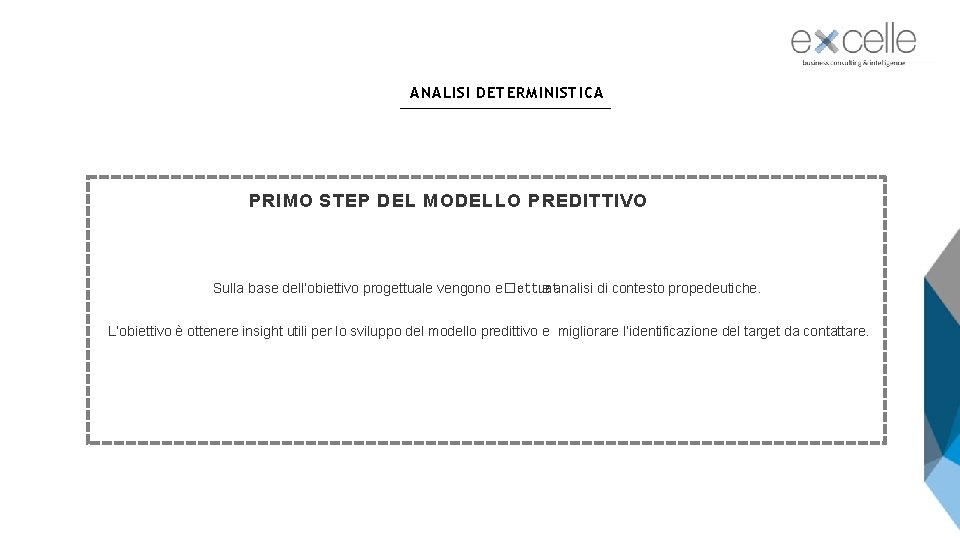 ANALISI DETERMINISTICA PRIMO STEP DEL MODELLO PREDITTIVO Sulla base dell’obiettivo progettuale vengono e�ettuat e