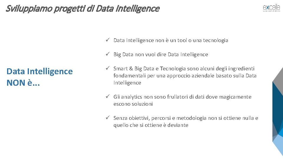 Sviluppiamo progetti di Data Intelligence ü Data Intelligence non è un tool o una