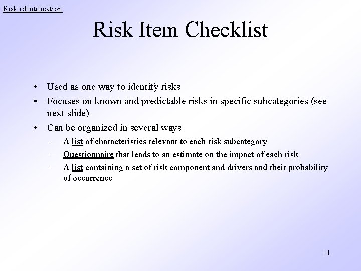 Risk identification Risk Item Checklist • Used as one way to identify risks •