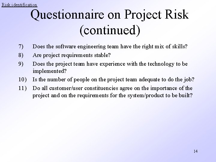 Risk identification Questionnaire on Project Risk (continued) 7) 8) 9) 10) 11) Does the