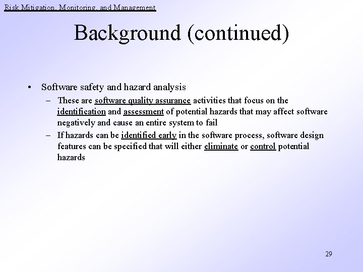 Risk Mitigation, Monitoring, and Management Background (continued) • Software safety and hazard analysis –